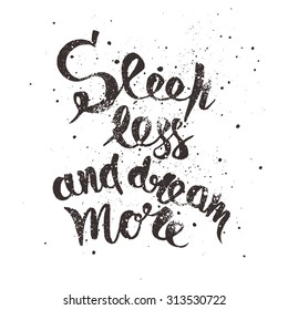 Sleep less and dream more. Positive poster Inspirational quote. - hand drawn lettering for housewarming poster typography.