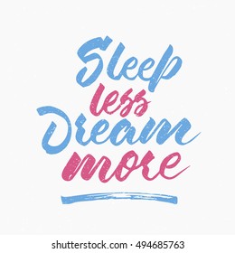Sleep less dream more quote. Ink hand lettering. Modern brush calligraphy. Handwritten phrase. Inspiration graphic design typography element. Cute simple vector sign.