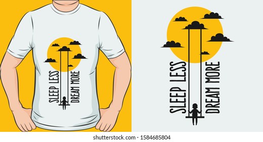 Sleep Less, Dream More. Unique and Trendy Motivational or Inspirational Quote T-Shirt Design or Mockup.