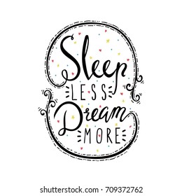 Sleep less Dream more.Inspirational quote with white background.Hand lettered calligraphic design