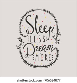 Sleep less  Dream more.Inspirational quote.Hand lettered calligraphic design