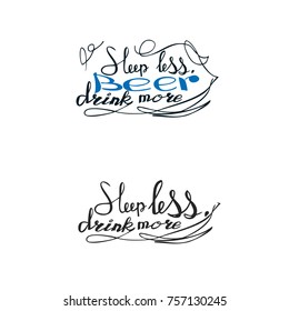 Sleep less, drink more BEER. Quote beer typography. Calligraphy style quote. Bar promotion motivation. Graphic design lifestyle lettering. Sketch beer inspiration vector.
