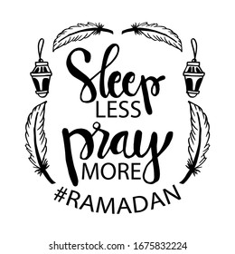 Sleep Less Pray More. Ramadan quote.