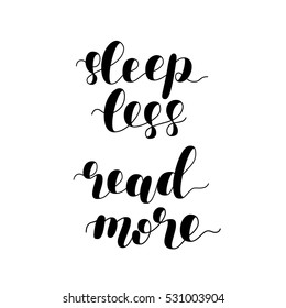 Sleep less read more. Brush hand lettering vector illustration. Motivating modern calligraphy. Can be used for photo overlays, posters, apparel design, prints, home decor, greeting cards and more.