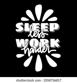 Sleep less, work harder. motivational quote about sleep. hand drawn lettering poster. Motivational typography design. vector lettering with black and white colour element