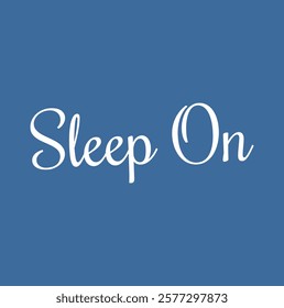 Sleep on for T-shirt design, card, tee, poster banner and pajamas and other use on blue background.