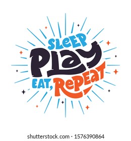 Sleep, play, eat, repeat phrase with rays. Hand drawn lettering composition for babys area. Design for poster, logotypes, postcard, banner, signboard. Print on cup, bag, shirt