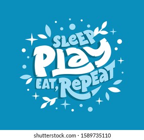 Sleep, play, eat, repeat phrase. Hand drawn lettering composition in 3d cartoon style for babys area. Design for poster, background, postcard, banner, signboard. Print on cup, bag, shirt