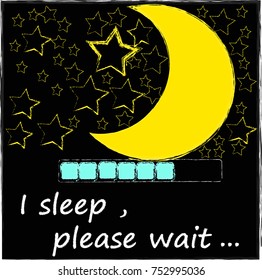 I sleep , please wait . Moon and stars . Good Night . Sweet Dreams .
