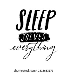 Sleep solves everything. Funny quote about sleeping and naps. Handwritten inscription for t-shirts, cards and posters. Black vector text isolated on white background