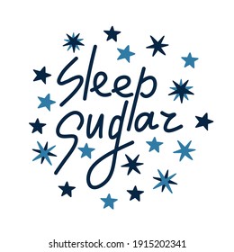 Sleep sugar quote modern hand drawing lettering with stars. Vector illustration concept for invitation cards, brochures, phone case, poster, t-shirt, mug etc