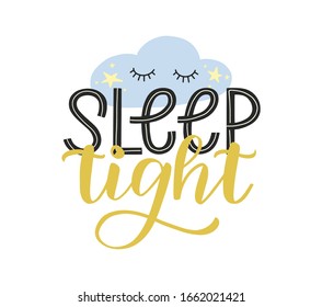 Sleep tight typography poster for nursery. Sleep tight hand drawn lettering decorated by cute sleepy cloud and stars. Kids design as print for nursery and children clothes. Vector EPS 10