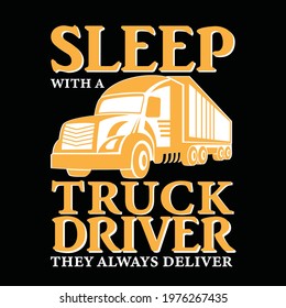 Sleep with a truck driver they always deliver. Truck Driver t-shirt design. vector, typography, custom t-shirt design.