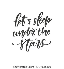 Let’s sleep under the stars hand drawn quote, isolated on white background. Vector handwritten typography poster, banner, t-shirt design template