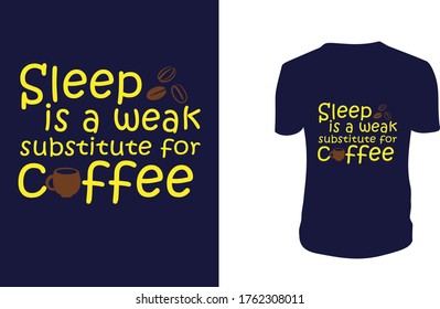 Sleep is a weak substitute for coffee T Shirt Design, Coffee, background, vector graphic.