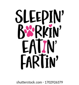 Sleeping Barking Eating Farting - words with dog footprint. - funny pet vector saying with puppy paw, heart and bone. Good for scrap booking, posters, textiles, gifts, t shirts. pug, bulldog.