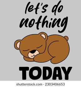 SLEEPING BEAR LETS DO NOTHING TODAY