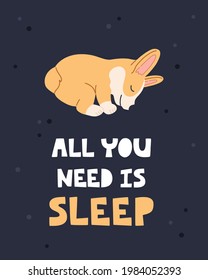 Sleeping breed welsh corgi, kawaii baby pet with hand drawn lettering all you need is sleep. Character concept for poster, card and placard in flat cartoon style. Vector illustration, blue background