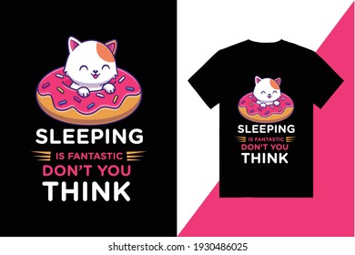 Sleeping Is Fantastic Don't Think Cat T-Shirt Design