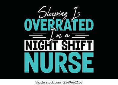 "Sleeping is Overrated  I’m a Night Shift Nurse"
For all the hardworking night shift nurses who trade sleep for saving lives, this design is for you! Show off your dedication and resilience with a fu