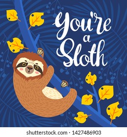 Sleeping sloth on the branch. Vector illustration with bear, leaves and lettering You're just a Sloth on blue background. Greeting card.
