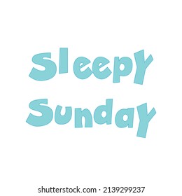 Sleepy Sunday illustration slogan. Vector message banner in bright lettering on white background.