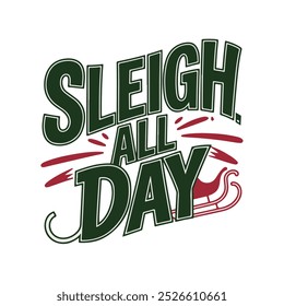 "Sleigh All Day " Christmas T-shirt Design