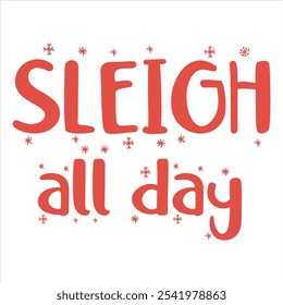 SLEIGH ALL DAY  CHRISTMAS T-SHIRT DESIGN