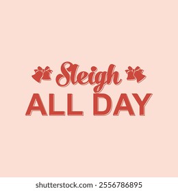 SLEIGH ALL DAY Christmas typography vector T-shirt design. motivational and inscription quotes. perfect for print item and bags, posters, cards. Holiday and Santa, Cut Files Cricut, Silhouette. EPS10