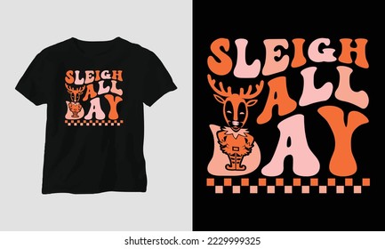 sleigh all day - Groovy Christmas SVG T-shirt and apparel design. Vector print, typography, poster, emblem, festival, party, Black, gift, card, Craft Design