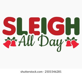 Sleigh All Day Svg,Christmas Svg,Christmas Funny Shirt,Calligraphy t shirt,Christmas Silhouette,Christmas Says Svg,Cut File,Silhouette