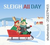 Sleigh all day winter fun vector poster. Cute bunnies sliding down snowy hill cartoon illustration. Happy sledding outdoor enjoy invitation banner template background. Fancy wintertime holiday quote