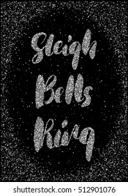 Sleigh Bells Ring - Hand Drawn Brush Lettering With Silver Glitter Texture In Frame Of Sparkling Glittering. Vector Poster Design.