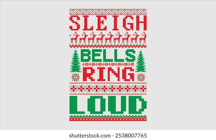 Sleigh Bells Ring Loud- Christmas day Ugly Sweater t- shirt design, Hand drawn lettering phrase Illustration for prints on bags, posters, cards, greeting card template with typography text, eps 10.