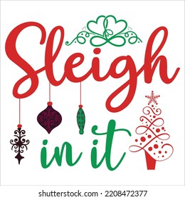 Sleigh In It, Merry Christmas shirts Print Template, Xmas Ugly Snow Santa Clouse New Year Holiday Candy Santa Hat vector illustration for Christmas hand lettered