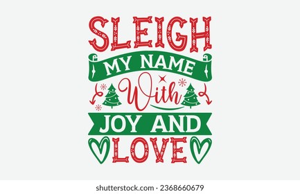 Sleigh My Name, Sleigh My Game -  Christmas T-Shirt Design,  typography  design, Vector illustration with hand drawn lettering, posters, banners, cards, mugs, Notebooks, white background.