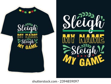 Sleigh My Name Sleigh My Game T-shirt Design