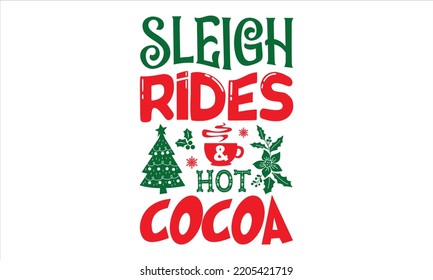 Sleigh Rides And Hot Cocoa - Christmas T shirt Design, Modern calligraphy, Cut Files for Cricut Svg, Illustration for prints on bags, posters