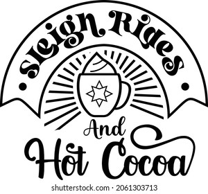 Sleigh Rides And Hot Cocoa Saying is suitable for t-shirt, laser cutting, sublimation, hobby, cards, invitations, website or crafts projects. Perfect for magazine, news papers, posters, headers etc.
