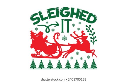 Sleighed It - Christmas T-Shirt Design, Modern calligraphy, Vector illustration with hand drawn lettering, posters, banners, cards, mugs, Notebooks, white background.