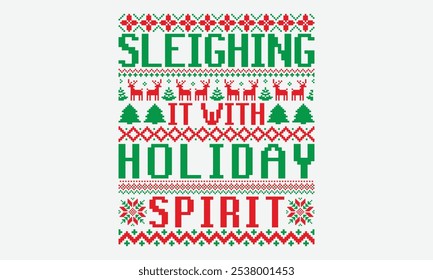 Sleighing It With Holiday Spirit - Ugly Christmas Sweater T-shirt Design, You Will Never Win If You Never Start Motivation Quote Handwritten Vector Typography Vintage Retro Style, For Poster, Holiday.