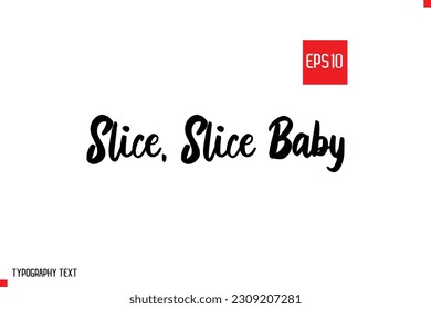 Slice, Slice Baby Typography Text Inspirational Quote About Pizza 