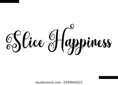 Slice Happiness pizza quotes istylish text  typography