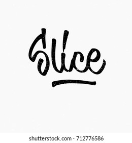 Slice. Ink hand lettering. Modern brush calligraphy. Handwritten phrase. Inspiration graphic design typography element. Rough simple vector sign.