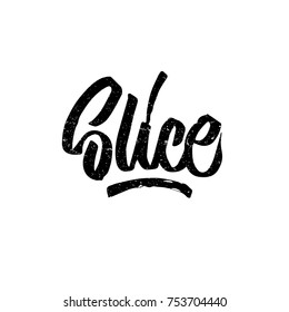 Slice. Ink hand lettering. Modern brush calligraphy. Handwritten phrase. Inspiration graphic design typography element. Cute simple vector sign.