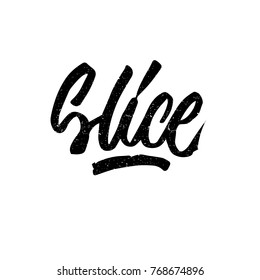 Slice. Ink hand lettering. Modern brush calligraphy. Handwritten phrase. Inspiration graphic design typography element. Cute simple vector sign.