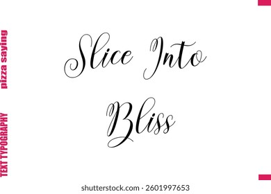Slice Into Bliss Cursive Modern Calligraphy Text Pizza Caption
