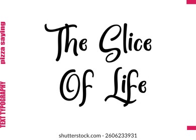 The Slice Of Life Cursive Modern Calligraphy Text Pizza Caption
