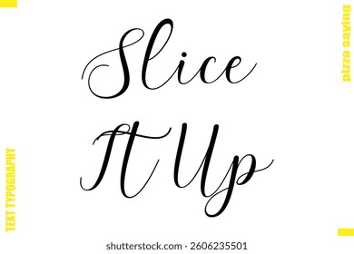 Slice It Up Modern Typography Hand Lettering Text Pizza Slogan Quote
