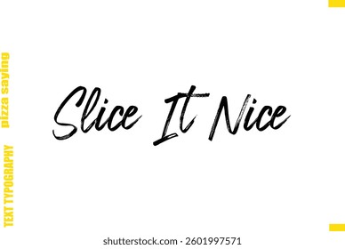  Slice It Nice Cursive Text Typography Lettering Pizza Saying
